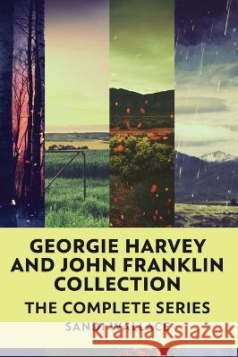 Georgie Harvey and John Franklin Collection: The Complete Series Sandi Wallace   9784824172884 Next Chapter - książka