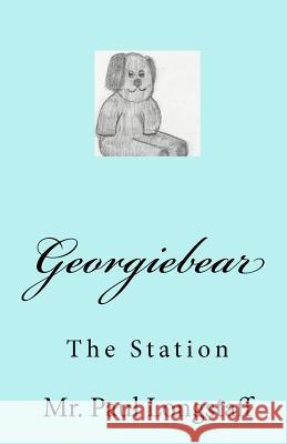 Georgiebear: The Station MR Paul Longstaff Mrs Amanda Jane Longstaff Miss Cody Jade Longstaff 9781450508759 Createspace - książka