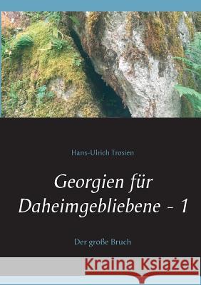 Georgien für Daheimgebliebene - 1: Der große Bruch Hans-Ulrich Trosien 9783738649116 Books on Demand - książka