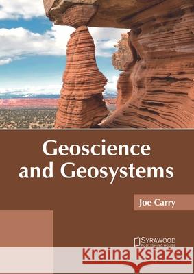 Geoscience and Geosystems Joe Carry 9781682866573 Syrawood Publishing House - książka