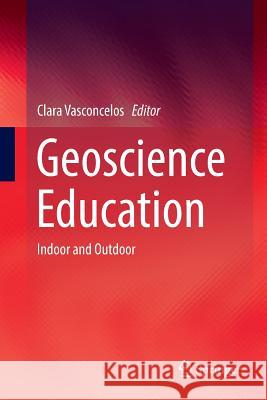 Geoscience Education: Indoor and Outdoor Vasconcelos, Clara 9783319827896 Springer - książka