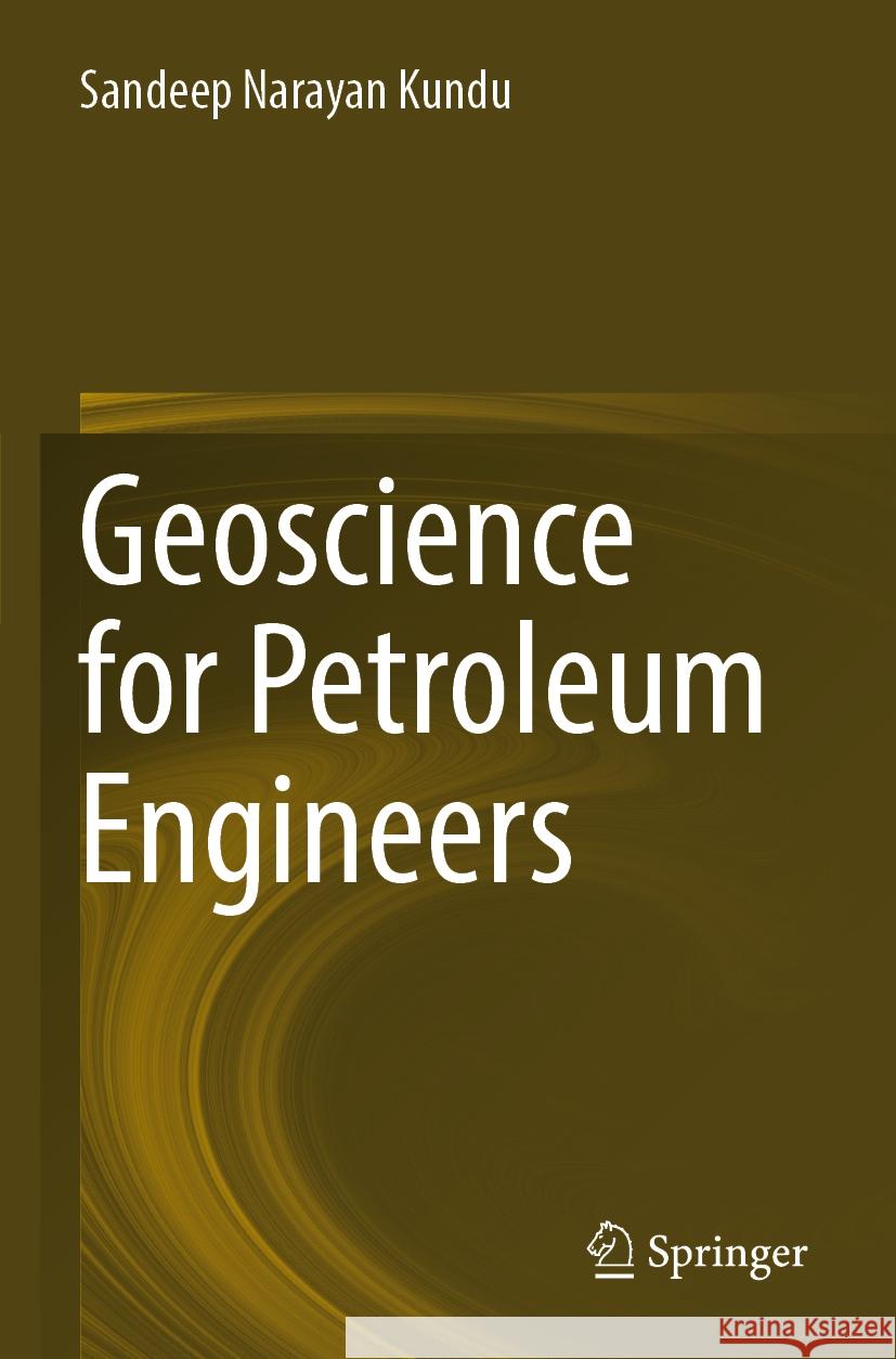 Geoscience for Petroleum Engineers Sandeep Narayan Kundu 9789811976421 Springer - książka