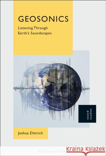 Geosonics: Listening Through Earth's Soundscapes Joshua (Lecturer, University of Toronto, Mississauga, Canada) Dittrich 9798765104569 Bloomsbury Publishing Plc - książka