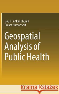 Geospatial Analysis of Public Health Gouri Sankar Bhunia Pravat Kumar Shit 9783030016791 Springer - książka