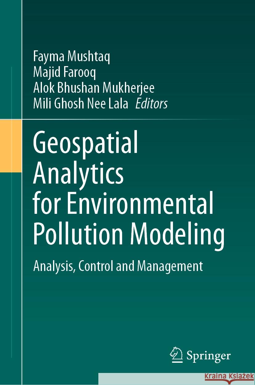 Geospatial Analytics for Environmental Pollution Modeling: Analysis, Control and Management Fayma Mushtaq Majid Farooq Alok Bhushan Mukherjee 9783031452994 Springer - książka