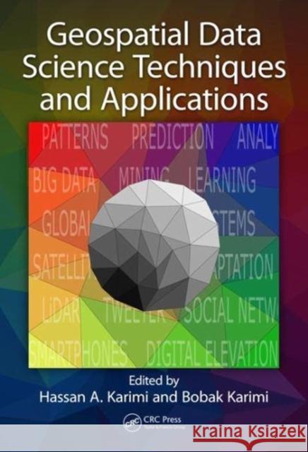 Geospatial Data Science Techniques and Applications Hassan Karimi Bobak Karimi 9781138626447 CRC Press - książka