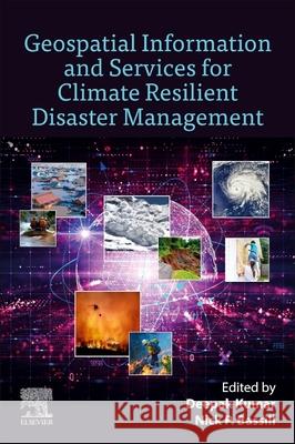 Geospatial Information and Services for Climate Resilient Disaster Management Deepak Kumar Nick Bassill 9780443292163 Elsevier - książka
