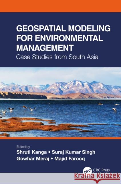 Geospatial Modeling for Environmental Management: Case Studies from South Asia Shruti Kanga Suraj Singh Gowhar Meraj 9780367702892 CRC Press - książka