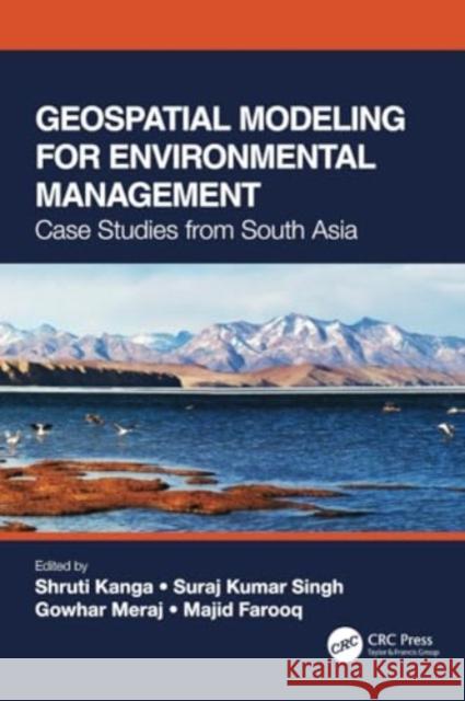 Geospatial Modeling for Environmental Management: Case Studies from South Asia Shruti Kanga Suraj Kumar Singh Gowhar Meraj 9780367705916 CRC Press - książka