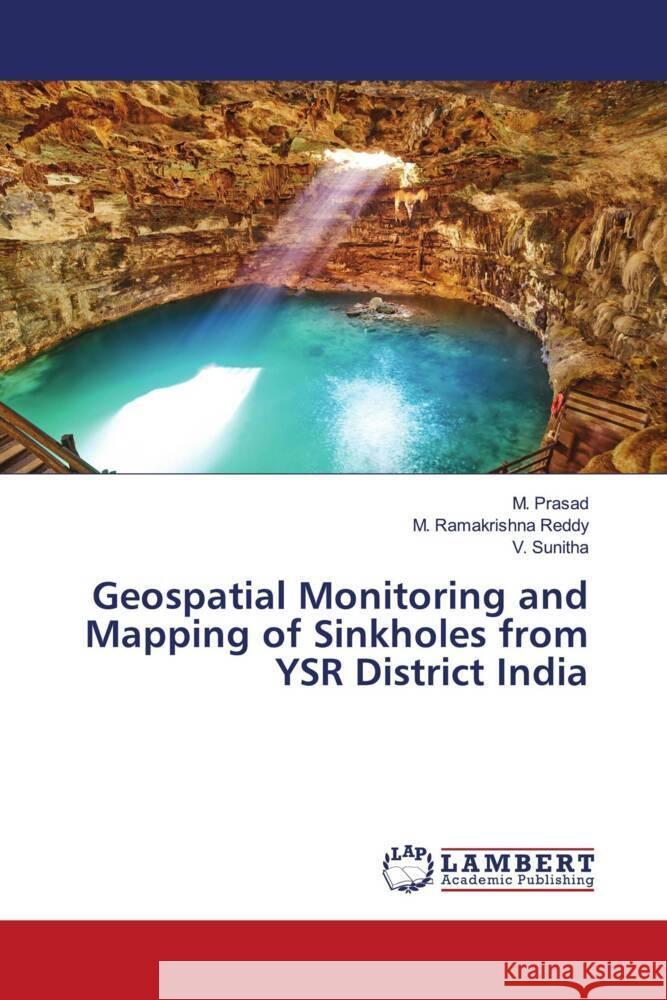 Geospatial Monitoring and Mapping of Sinkholes from YSR District India Prasad, M., Ramakrishna Reddy, M., Sunitha, V. 9786204214023 LAP Lambert Academic Publishing - książka