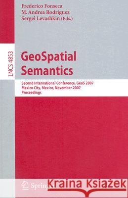 GeoSpatial Semantics: Second International Conference, GeoS 2007, Mexico City, Mexico, November 29-30, 2007 Frederico Fonseca, M. Andrea Rodriguez, Sergei Levashkin 9783540768753 Springer-Verlag Berlin and Heidelberg GmbH &  - książka