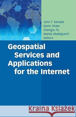 Geospatial Services and Applications for the Internet John T. Sample Kevin Shaw Shengru Tu 9780387746739 Springer - książka