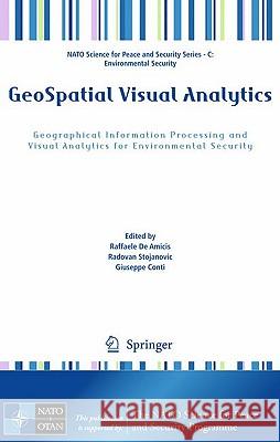 Geospatial Visual Analytics: Geographical Information Processing and Visual Analytics for Environmental Security De Amicis, Raffaele 9789048128976 Springer - książka