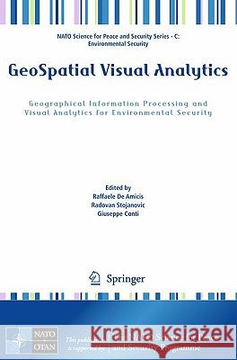 Geospatial Visual Analytics: Geographical Information Processing and Visual Analytics for Environmental Security De Amicis, Raffaele 9789048128983 Springer - książka