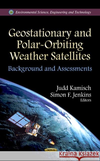 Geostationary & Polar-Orbiting Weather Satellites: Background & Assessments Judd Kamisch, Simon F Jenkins 9781622576494 Nova Science Publishers Inc - książka