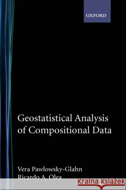 Geostatistical Analysis of Compositional Data Vera Pawlowsky-Glahn Ricardo A. Olea 9780195171662 Oxford University Press, USA - książka