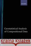 Geostatistical Analysis of Compositional Data Vera Pawlowsky-Glahn Ricardo A. Olea 9780195171662 Oxford University Press, USA