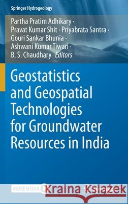 Geostatistics and Geospatial Technologies for Groundwater Resources in India Partha Pratim Adhikary Pravat Kumar Shit Priyabrata Santra 9783030623968 Springer - książka