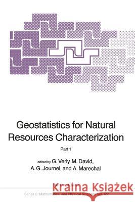 Geostatistics for Natural Resources Characterization: Part 1 Georges Verly, Michel David, Andre G. Journel, Alain Marechal 9789401081573 Springer - książka