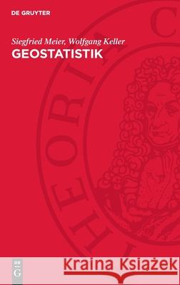 Geostatistik: Einführung in die Theorie der Zufallsprozesse Siegfried Meier, Wolfgang Keller 9783112755143 De Gruyter (JL) - książka