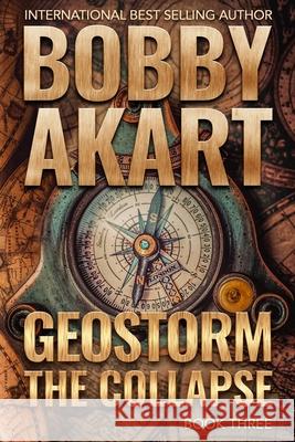 Geostorm The Collapse: A Post Apocalyptic EMP Survival Thriller Bobby Akart 9781670360267 Independently Published - książka