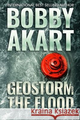 Geostorm The Flood: A Post Apocalyptic EMP Survival Thriller Bobby Akart 9781657132030 Independently Published - książka