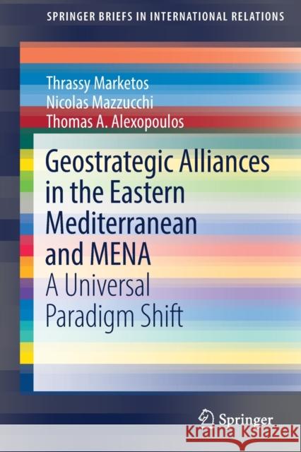 Geostrategic Alliances in the Eastern Mediterranean and MENA: A Universal Paradigm Shift Marketos, Thrassy 9783030975951 Springer International Publishing - książka