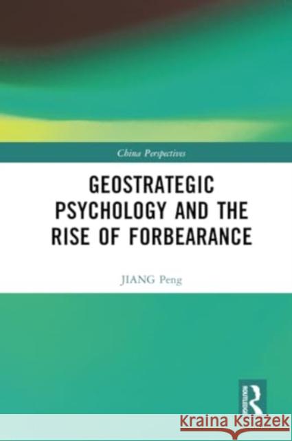 Geostrategic Psychology and the Rise of Forbearance Jiang Peng 9781032344362 Routledge - książka