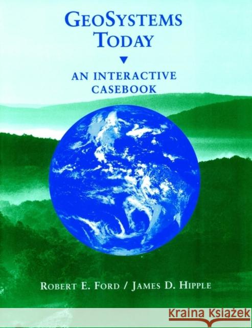 Geosystems Today: An Interactive Casebook Ford, Robert E. 9780471195986 John Wiley & Sons - książka