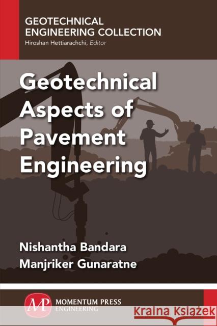 Geotechnical Aspects of Pavement Engineering Nishantha Bandara Manjriker Gunaratne 9781606505403 Momentum Press - książka