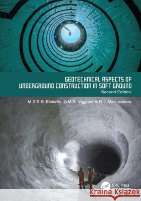 Geotechnical Aspects of Underground Construction in Soft Ground. 2nd Edition: Proceedings of the Tenth International Symposium on Geotechnical Aspects of Underground Construction in Soft Ground, IS-Ca Mohammed Elshafie Giulia Viggiani Robert Mair 9781032409474 CRC Press - książka