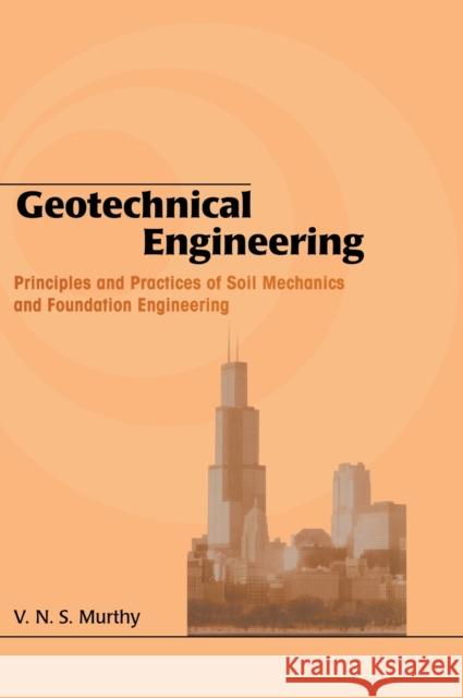 Geotechnical Engineering: Principles and Practices of Soil Mechanics and Foundation Engineering Murthy, V. N. S. 9780824708733 TAYLOR & FRANCIS LTD - książka