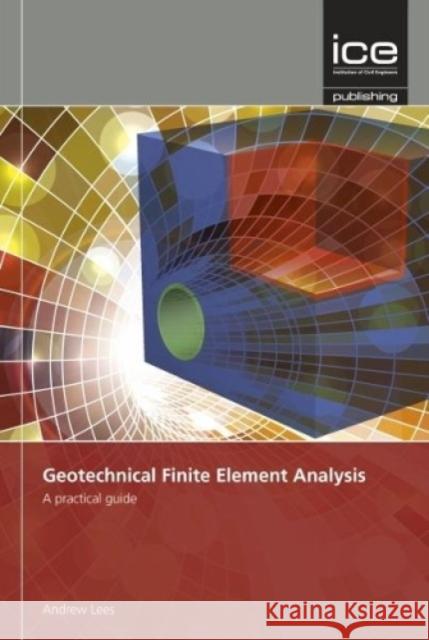 Geotechnical Finite Element Analysis: A practical guide Andrew Lees 9780727760876 ICE Publishing - książka