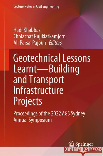Geotechnical Lessons Learnt--Building and Transport Infrastructure Projects: Proceedings of the 2022 Ags Sydney Annual Symposium Hadi Khabbaz Cholachat Rujikiatkamjorn Ali Parsa-Pajouh 9789819760312 Springer - książka