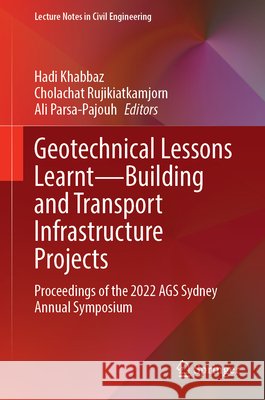 Geotechnical Lessons Learnt--Building and Transport Infrastructure Projects: Proceedings of the 2022 Ags Sydney Annual Symposium Hadi Khabbaz Cholachat Rujikiatkamjorn Ali Parsa-Pajouh 9789819760312 Springer - książka