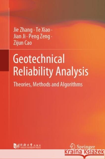 Geotechnical Reliability Analysis: Theories, Methods and Algorithms Jie Zhang Te Xiao Jian Ji 9789811962530 Springer - książka