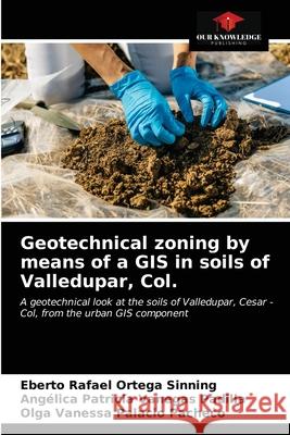 Geotechnical zoning by means of a GIS in soils of Valledupar, Col. Eberto Rafael Orteg Ang 9786204002743 Our Knowledge Publishing - książka