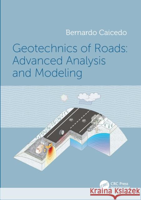 Geotechnics of Roads: Advanced Analysis and Modeling: Advanced Analysis and Modeling Bernardo Caicedo 9780367707781 CRC Press - książka