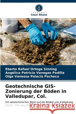 Geotechnische GIS-Zonierung der Böden in Valledupar, Col. Eberto Rafael Ortega Sinning, Angélica Patricia Vanegas Padilla, Olga Vanessa Palacio Pacheco 9786204002736 Verlag Unser Wissen - książka