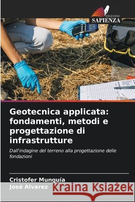 Geotecnica applicata: fondamenti, metodi e progettazione di infrastrutture Munguía, Cristofer, Álvarez, José 9786209747533 Edizioni Sapienza - książka