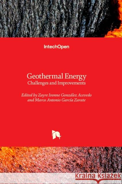 Geothermal Energy: Challenges and Improvements Zayre Ivonne González Acevedo, Marco Antonio García Zarate 9781803569987 IntechOpen - książka