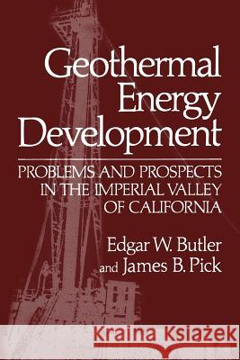 Geothermal Energy Development: Problems and Prospects in the Imperial Valley of California Butler, Edgar W. 9781468470086 Springer - książka