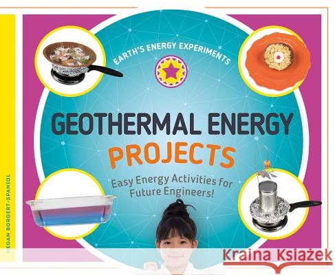 Geothermal Energy Projects: Easy Energy Activities for Future Engineers! Megan Borgert-Spaniol 9781532115622 Super Sandcastle - książka