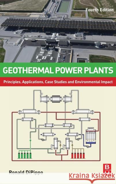 Geothermal Power Plants: Principles, Applications, Case Studies and Environmental Impact DiPippo, Ronald   9780081008799 Elsevier Science - książka