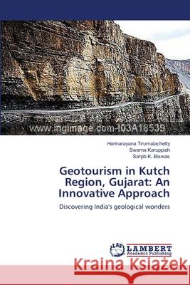 Geotourism in Kutch Region, Gujarat: An Innovative Approach Tirumalachetty, Harinarayana 9783659544019 LAP Lambert Academic Publishing - książka