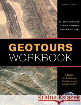 Geotours Workbook: A Guide for Exploring Geology Using Google Earth M. Scott Wilkerson M. Beth Wilkerson Stephen Marshak 9781324000969 W. W. Norton & Company - książka