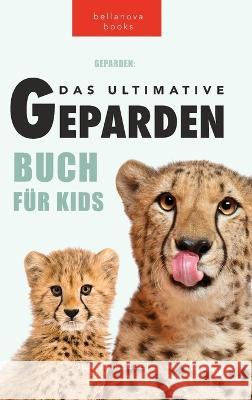 Geparden Das Ultimative Geparden-buch fur Kids: 100+ unglaubliche Fakten uber Geparden, Fotos, Quiz und mehr Jenny Kellett   9786197695267 Bellanova Books - książka