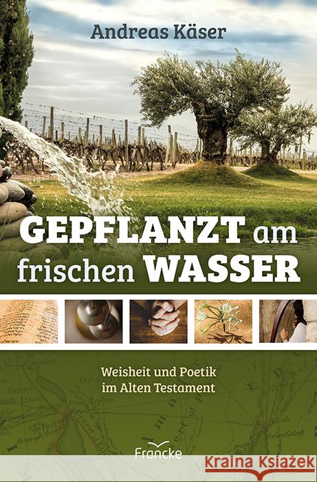 Gepflanzt am frischen Wasser Käser, Andreas 9783963623936 Francke-Buch - książka