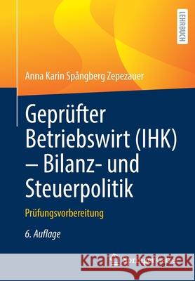 Geprüfter Betriebswirt (Ihk) - Bilanz- Und Steuerpolitik: Prüfungsvorbereitung Spångberg Zepezauer, Anna Karin 9783658340582 Springer Gabler - książka