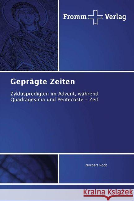 Geprägte Zeiten : Zykluspredigten im Advent, während Quadragesima und Pentecoste - Zeit Rodt, Norbert 9783841606808 Fromm Verlag - książka